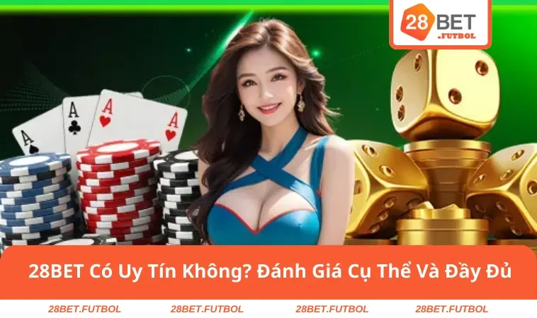 28BET Có Uy Tín Không