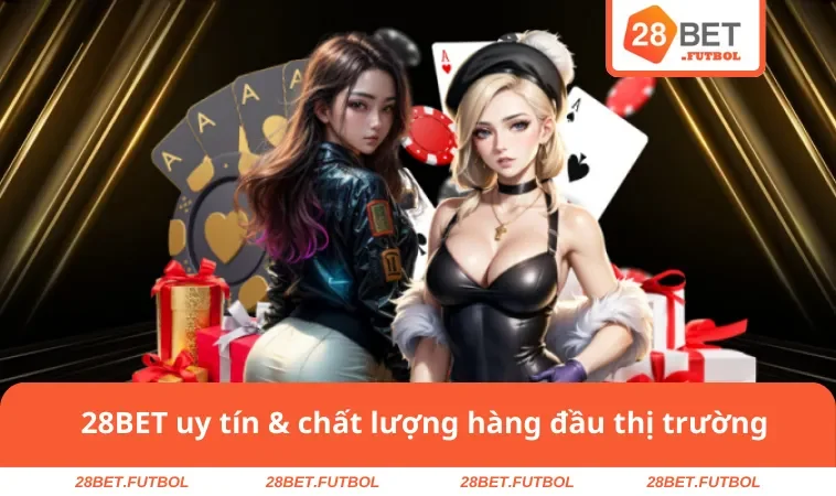 28BET Có Uy Tín Không? Thông Tin Chi Tiết & Khách Quan 1 28BET uy tín & chất lượng hàng đầu thị trường