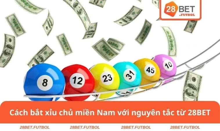 Cách Bắt Xỉu Chủ Miền Nam Chuẩn - Thắng Lớn Cùng 28BET 1 Cách bắt xỉu chủ miền Nam với nguyên tắc từ 28BET
