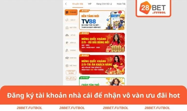 Khuyến mãi 28BET 1 Đăng ký tài khoản nhà cái để nhận vô vàn ưu đãi hot