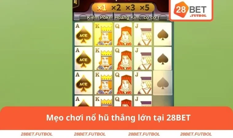 Nổ Hũ 28BET 3 Mẹo chơi nổ hũ thắng lớn tại 28BET