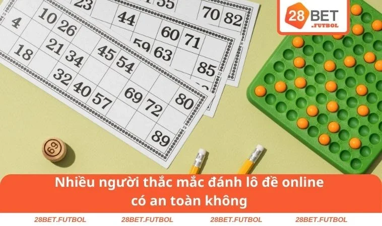 Đánh Lô Đề Online Có An Toàn Không Cùng 28BET Uy Tín 1 Nhiều người thắc mắc đánh lô đề online có an toàn không