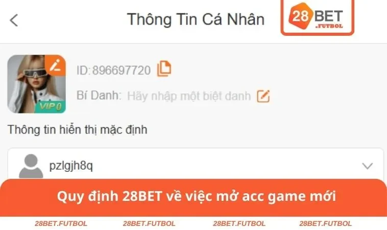 Điều khoản sử dụng 28BET 2 Quy định 28BET về việc mở acc game mới