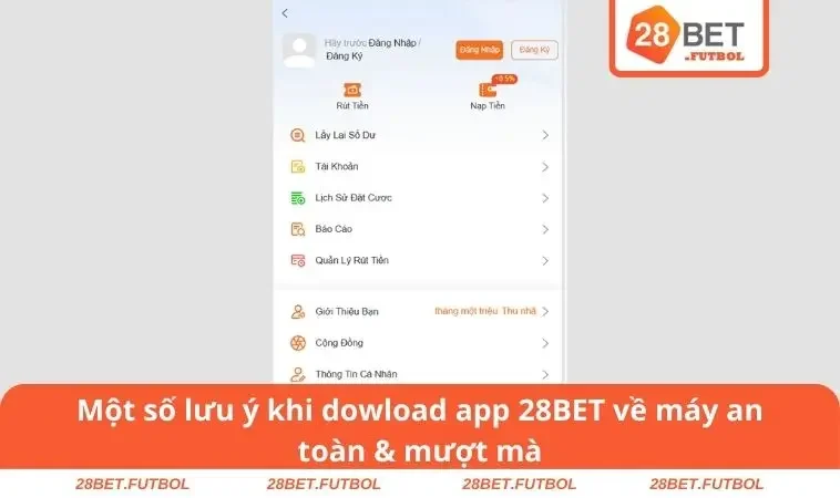Tải app 28BET 3 Một số lưu ý khi dowload app 28BET về máy an toàn & mượt mà