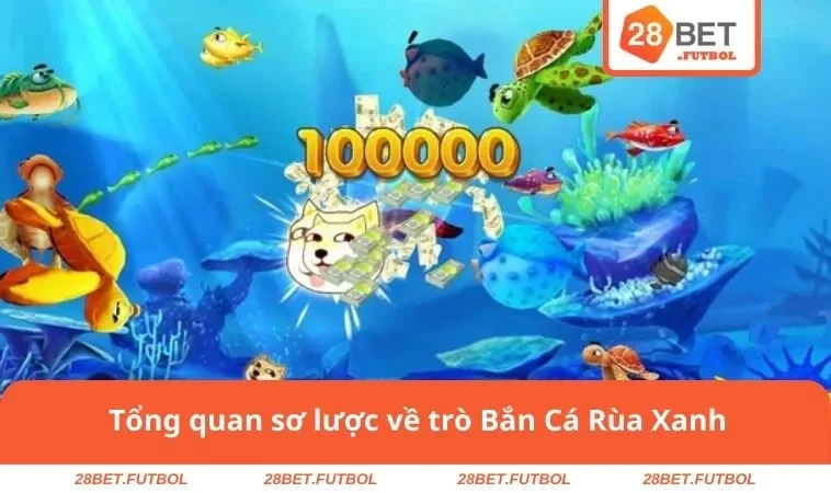 Bắn Cá Rùa Xanh - Top Tựa Game Được Săn Đón Nhất Năm 2025 1 Tổng quan sơ lược về trò Bắn Cá Rùa Xanh