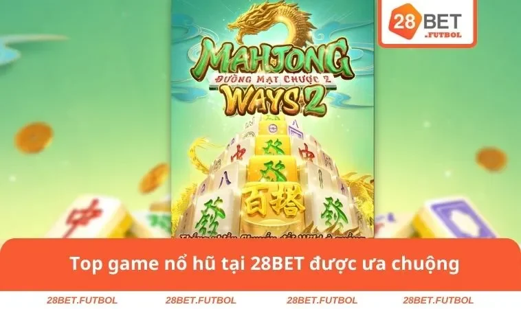 Nổ Hũ 28BET 2 Top game nổ hũ tại 28BET được ưa chuộng